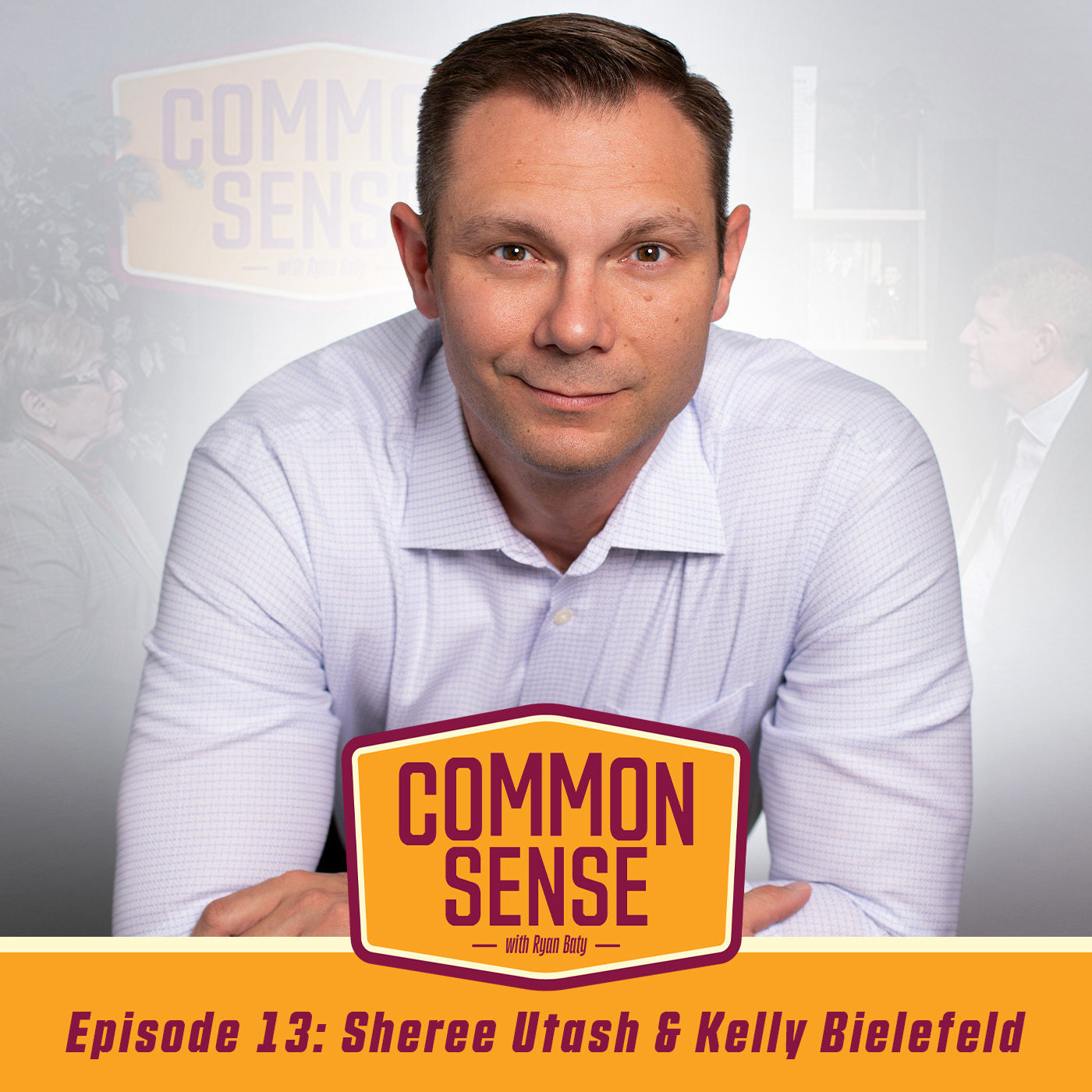 Common Sense with Ryan Baty | Episode 13 – Sheree Utash & Kelly Bielefeld